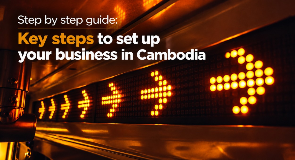 Step by step guide: Key steps to set up your business in Cambodia